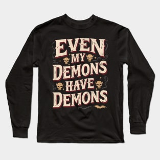 Even my demons have demons Long Sleeve T-Shirt